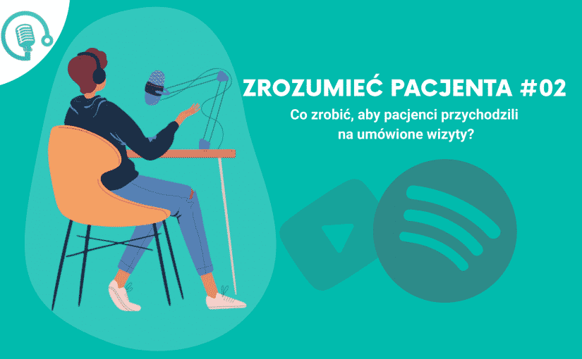 ZP #02 Co zrobić, aby pacjenci przychodzili na umówione wizyty?