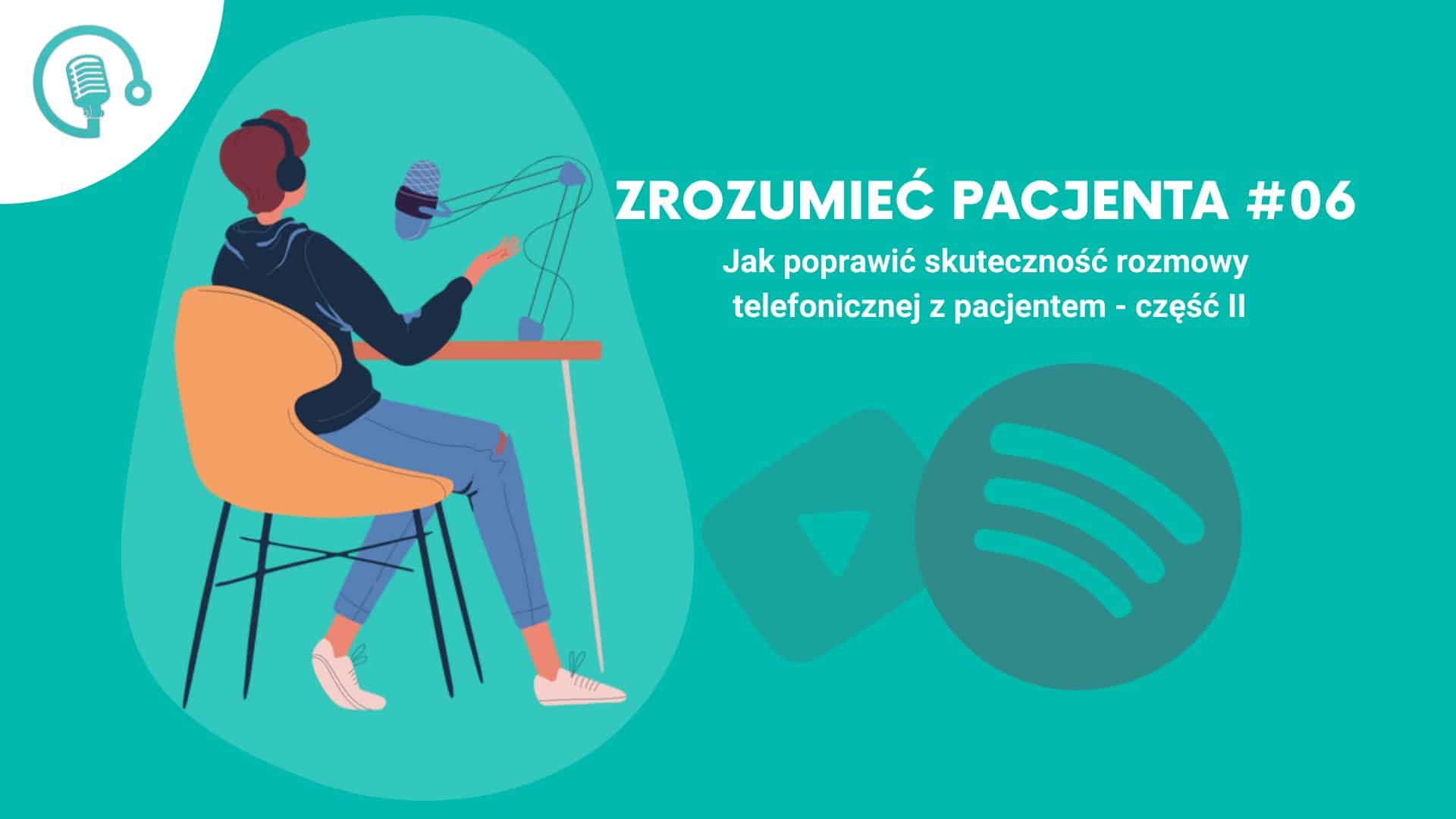 Podcast cover art "Zrozumieć Pacjenta #06" on enhancing patient call effectiveness, part two.