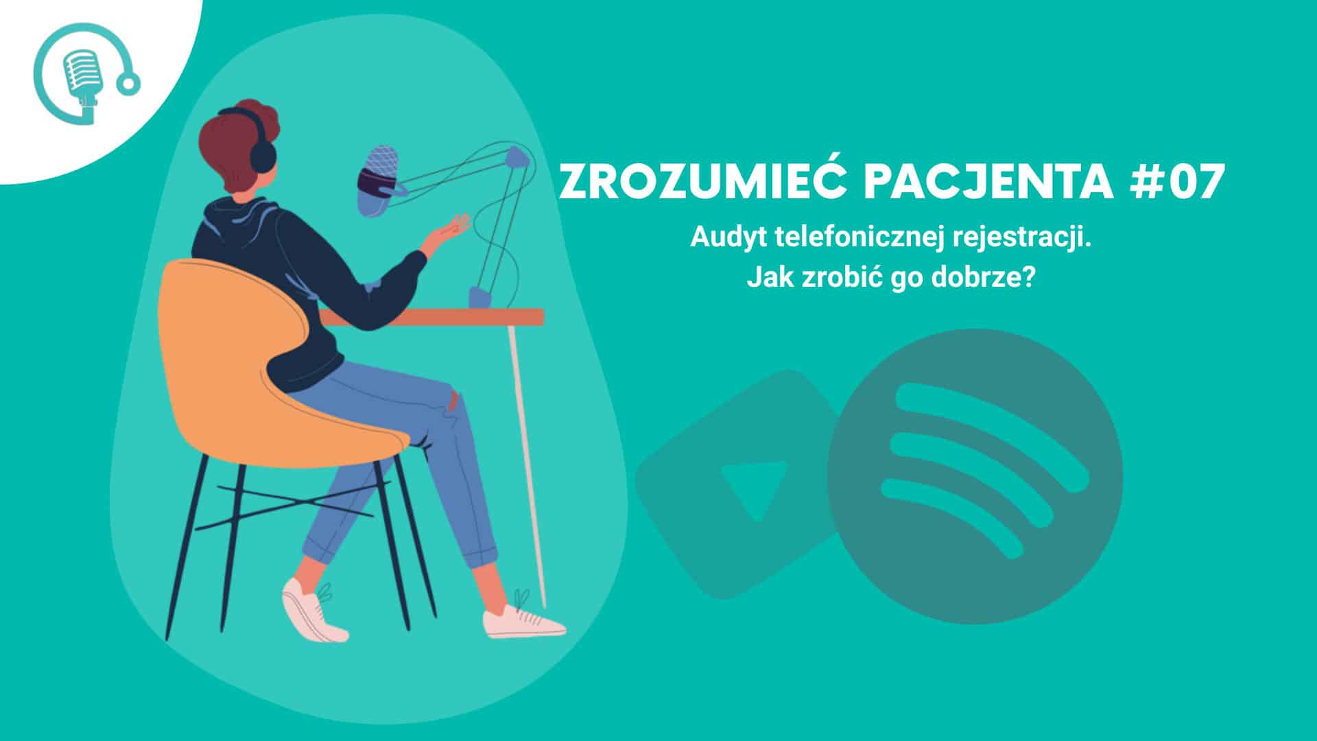 Osoba przy biurku z mikrofonem i słuchawkami, tekst "Zrozumieć pacjenta #07", logo Spotify.