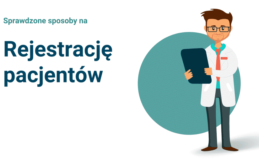 Sprawdzone sposoby na rejestrację pacjentów