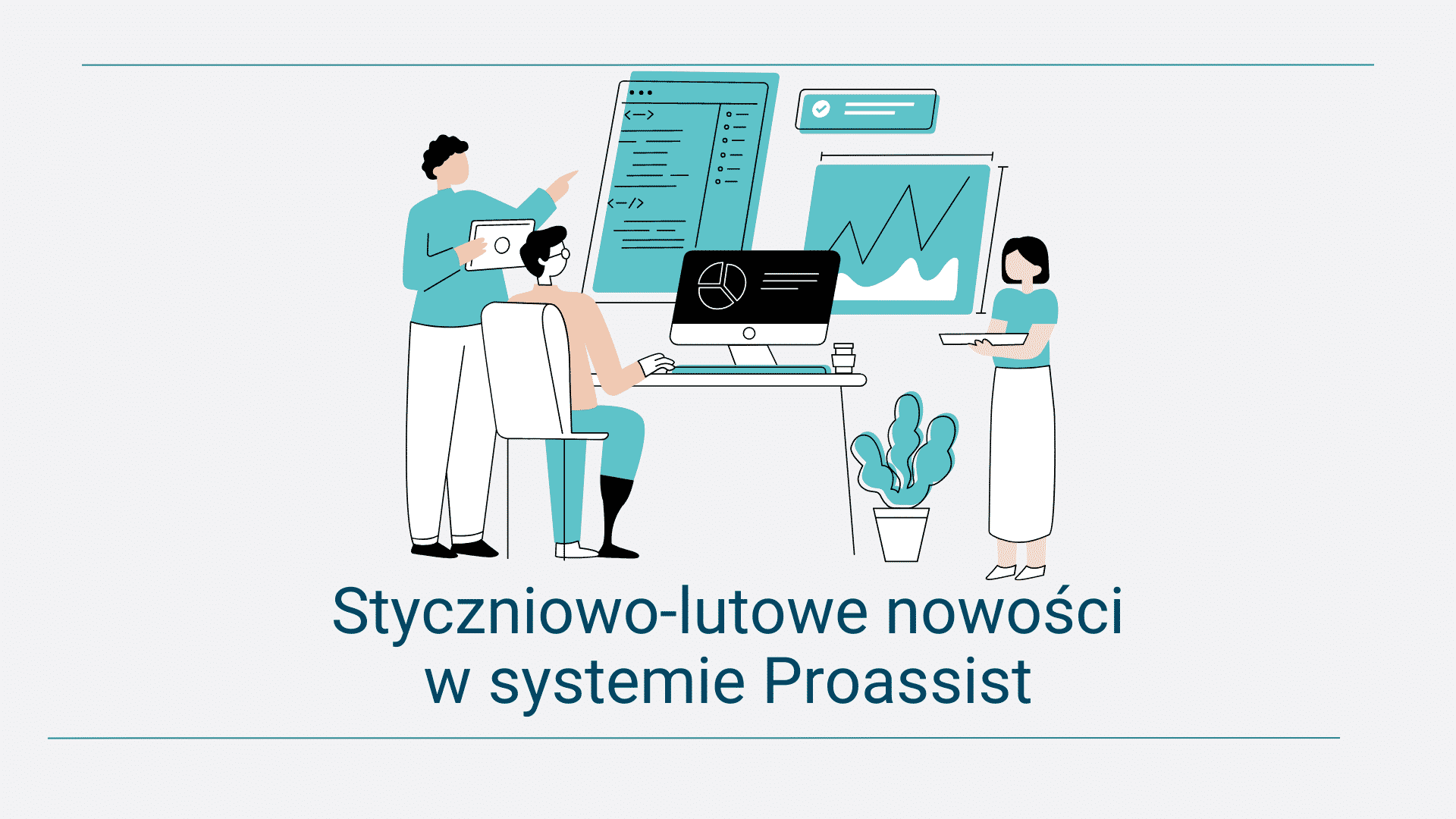 Osoby przy komputerach analizują dane, informacja o nowościach Proassist na styczeń-luty.
