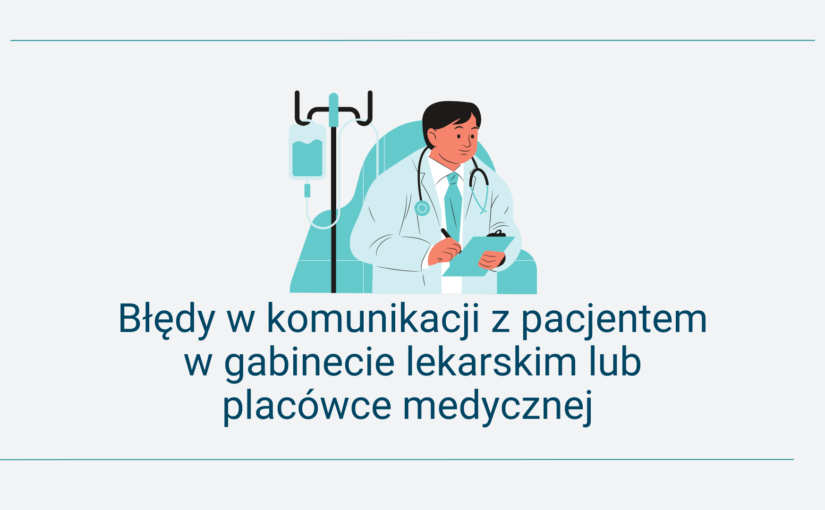 Błędy w komunikacji z pacjentem w gabinecie lekarskim lub placówce medycznej