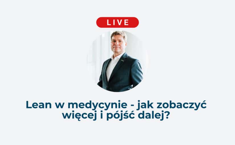 Lean w medycynie – pomoc dla pacjentów, personelu medycznego i zarządom placówek medycznych
