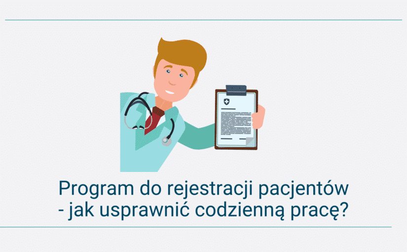 Program do rejestracji pacjentów – jak usprawnić codzienną pracę?