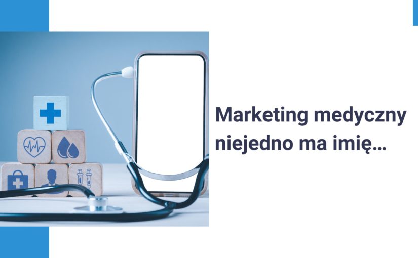 Marketing medyczny niejedno ma imię…