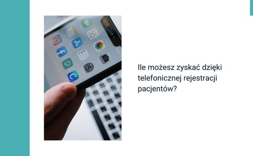 Ile możesz zyskać dzięki telefonicznej rejestracji pacjentów?