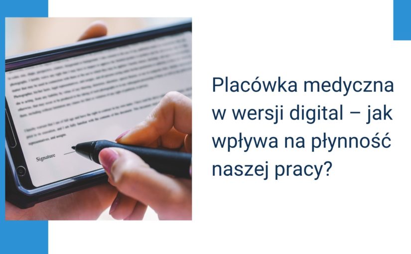 Placówka medyczna w wersji digital – jak wpływa na płynność naszej pracy?