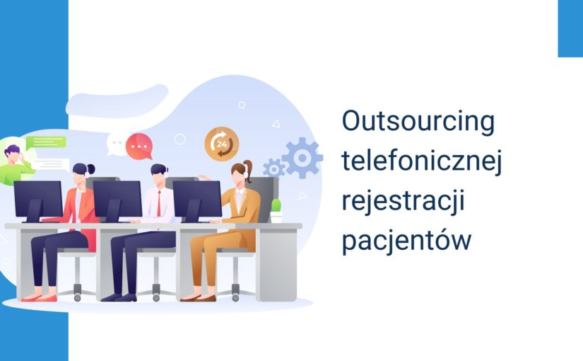 Outsourcing telefonicznej rejestracji pacjentów i jego wpływ na rozwój placówki medycznej