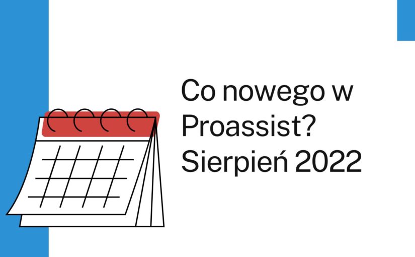 Nowości w systemie Proassist sierpień 2022