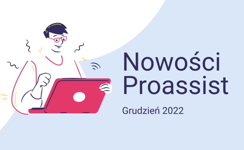 Nowości w systemie Proassist – Grudzień 2022