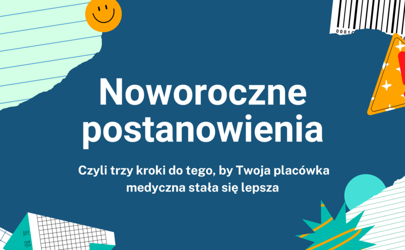 Noworoczne postanowienia, czyli trzy kroki do tego, by Twoja placówka medyczna stała się lepsza