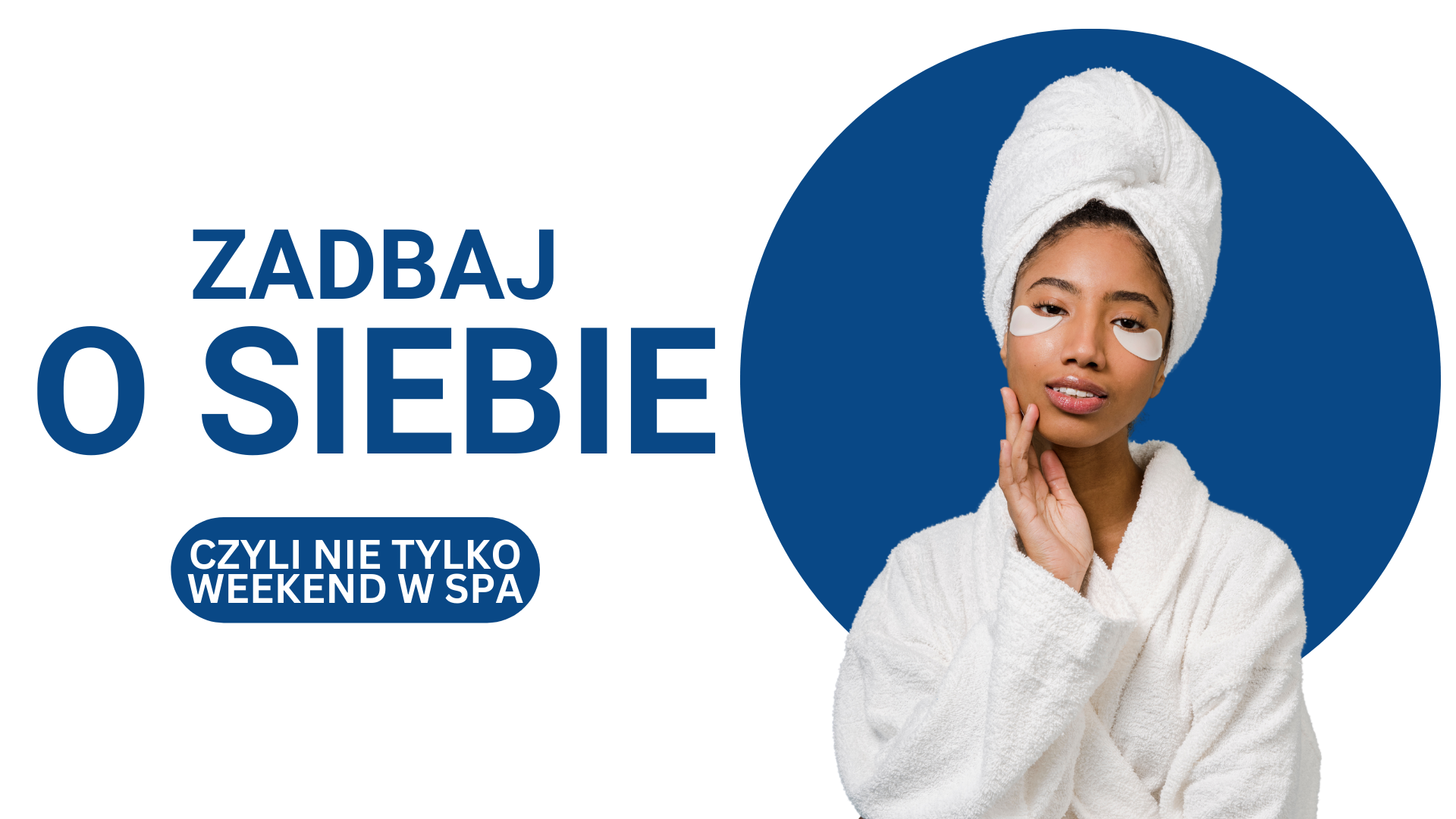 Hasło zadbaj o Siebie a obok, kobieta w spa z płatkami pod oczy.