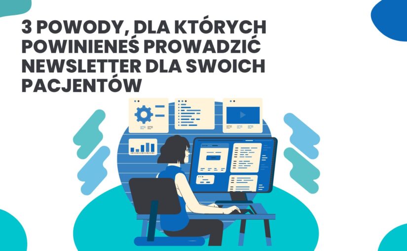 3 powody, dla których powinieneś prowadzić newsletter dla swoich pacjentów