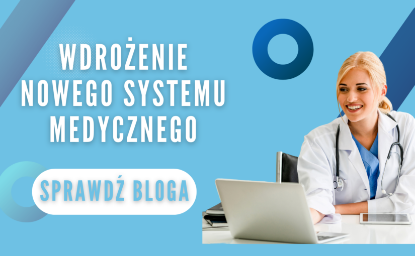 Wdrożenie nowego systemu medycznego – wszystko, co musisz wiedzieć