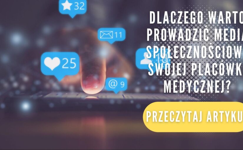 Dlaczego warto prowadzić social media swojej placówki medycznej?