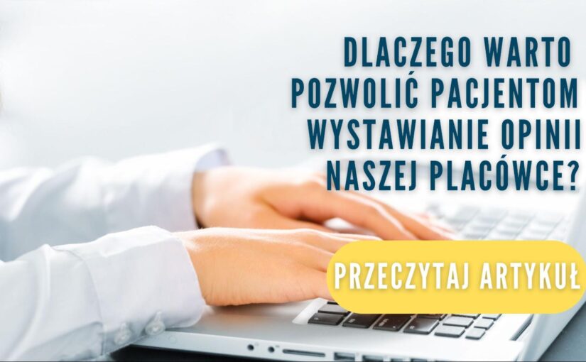 Dlaczego warto pozwolić pacjentom na wystawianie opinii o naszej placówce?