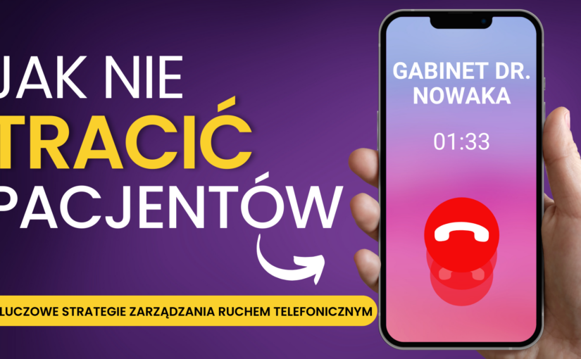 Sukces placówki medycznej: Kluczowe strategie zarządzania ruchem telefonicznym i obsługą pacjentów