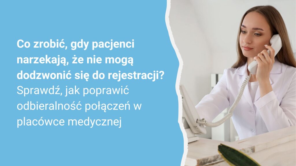 Połączenia słabo docierają do rejestracji; popraw efektywność obsługi telefonicznej.