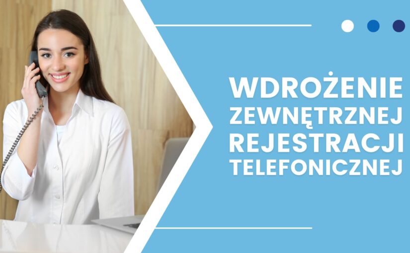 Jak przebiega proces wdrożenia usługi zewnętrznej rejestracji telefonicznej do placówki medycznej?