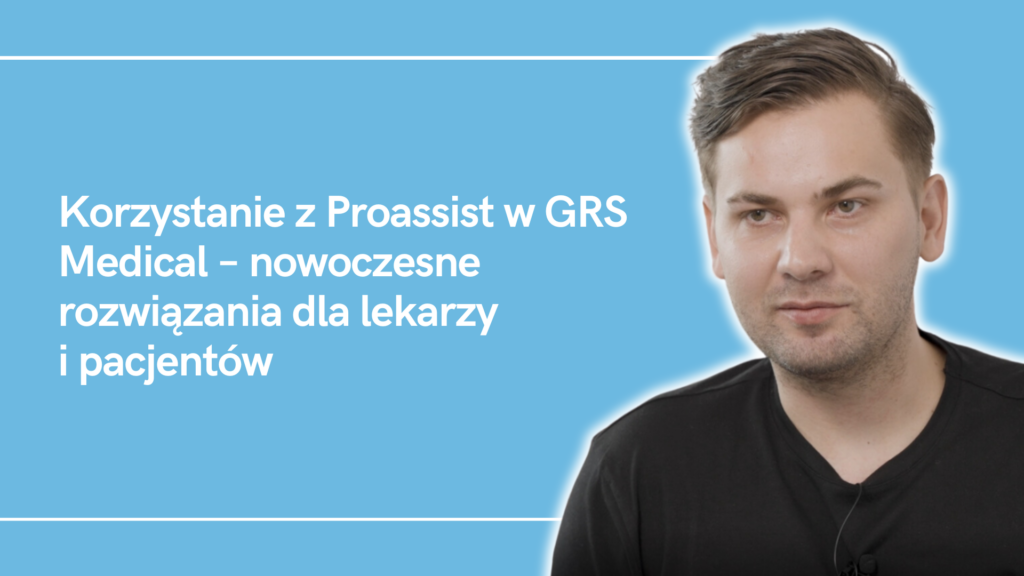 Mężczyzna na niebieskim tle, tekst o Proassist i GRS Medical z nowoczesnymi rozwiązaniami.