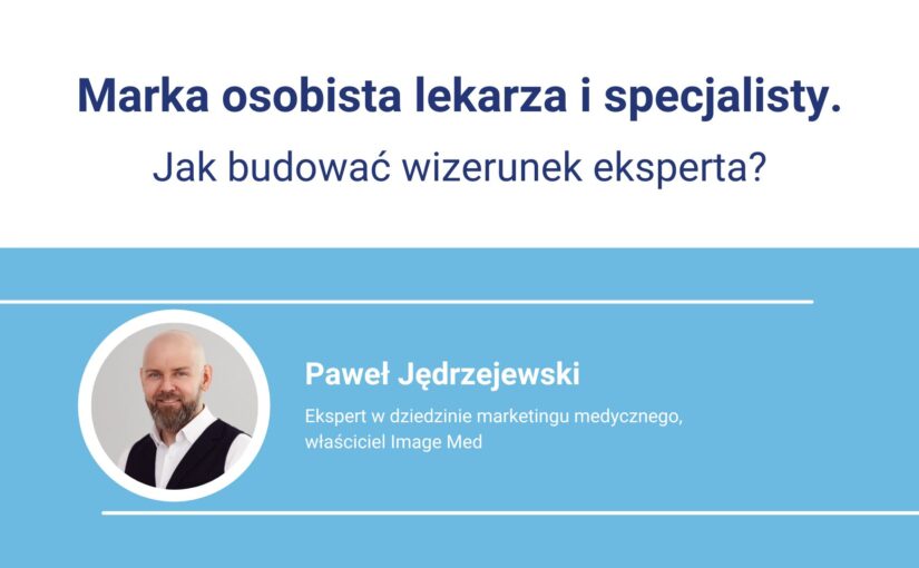 Marka osobista lekarza i specjalisty. Jak budować wizerunek eksperta?