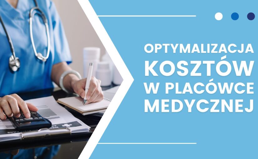 Optymalizacja kosztów w placówkach medycznych: najlepsze praktyki i strategie