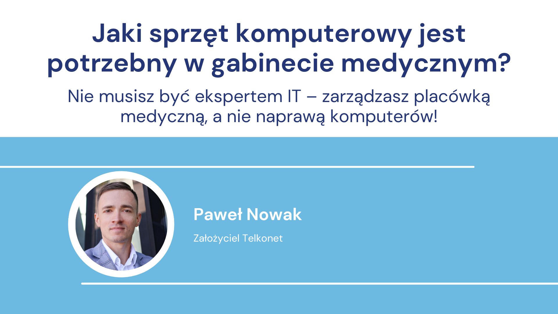 Pytanie o sprzęt IT do gabinetów medycznych z portretem Pawła Nowaka, założyciela Telkonet.
