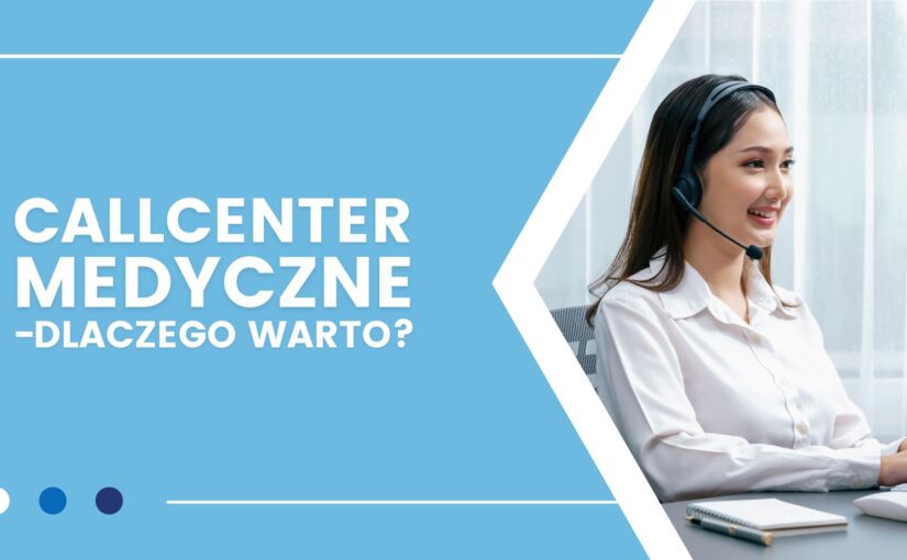 Callcenter medyczne – dlaczego warto powierzyć obsługę pacjentów profesjonalistom?