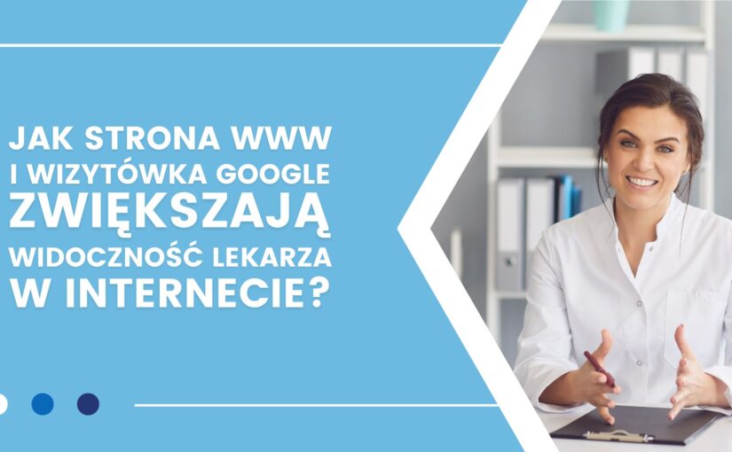 Jak strona internetowa i wizytówka Google zwiększają widoczność lekarzy w Internecie?