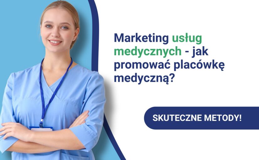 Marketing usług medycznych – jak skutecznie promować placówkę medyczną?