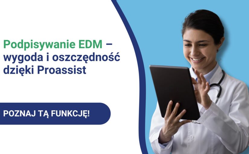 Podpisywanie elektronicznej dokumentacji medycznej – wygoda i oszczędność dzięki Proassist