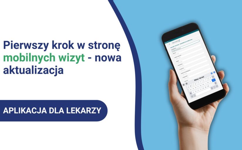 Pierwszy krok w stronę mobilnych wizyt – nowa aktualizacja aplikacji Proassist