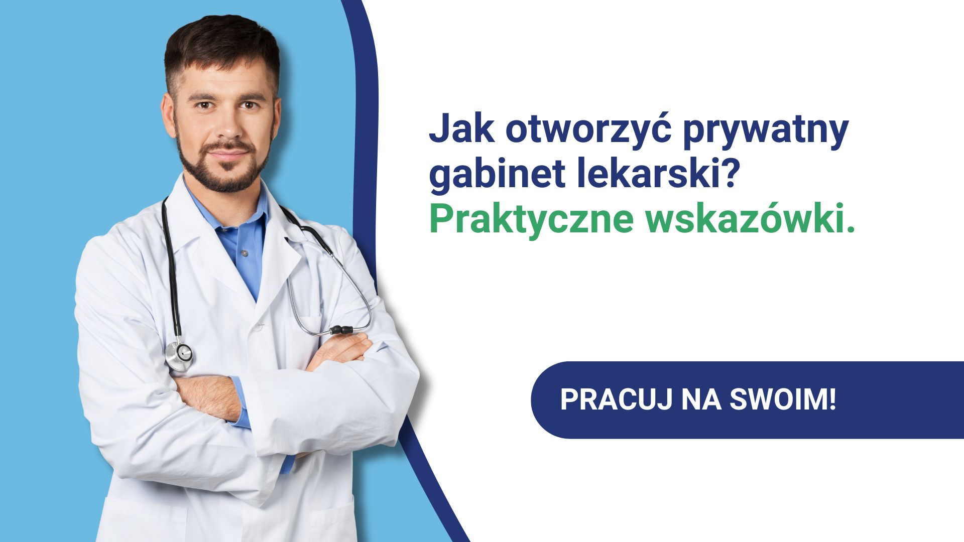 Mężczyzna w białym fartuchu i stetoskopie obok tekstu o otwieraniu gabinetu lekarskiego.